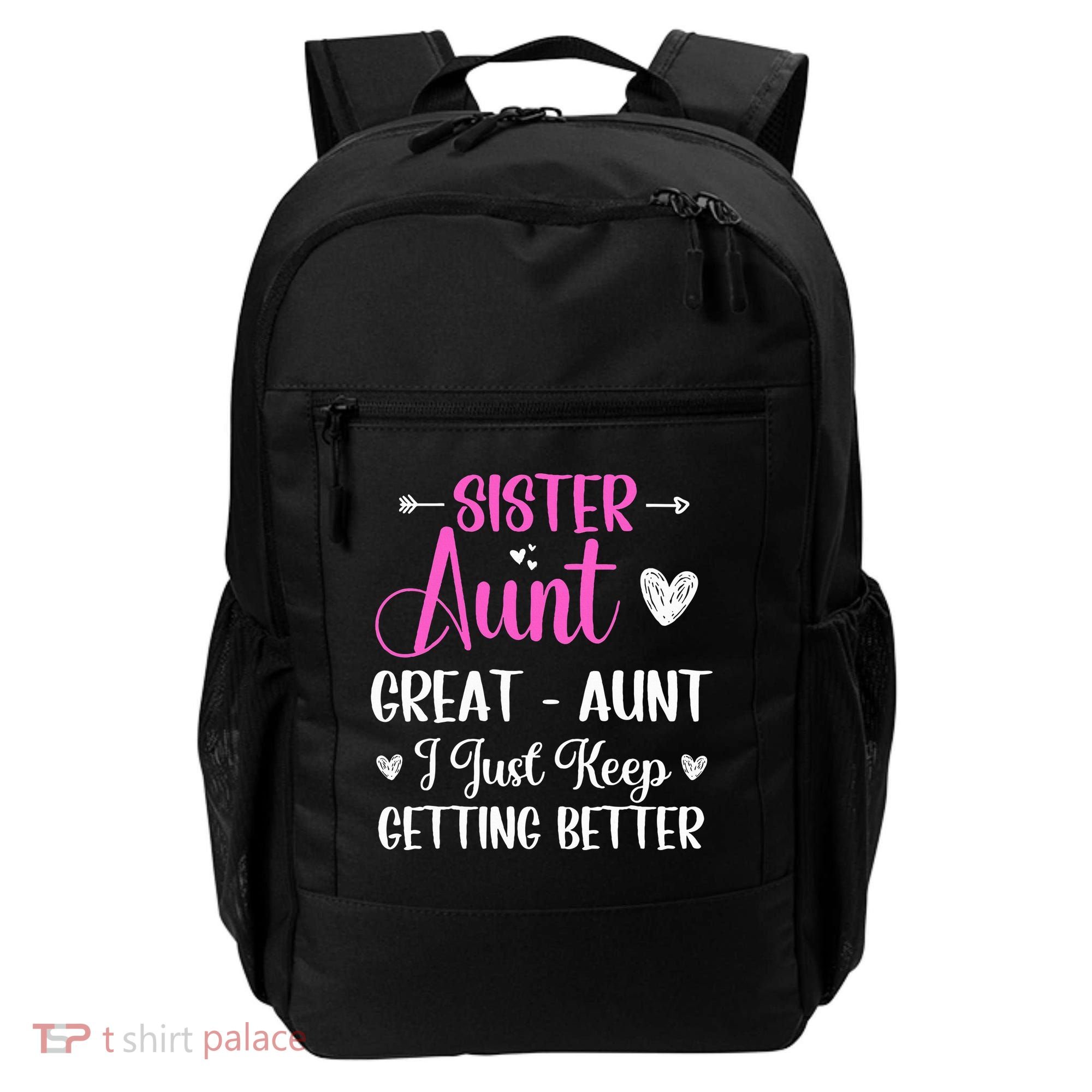 Sister aunt great aunt i just keep getting better new auntie Backpack
