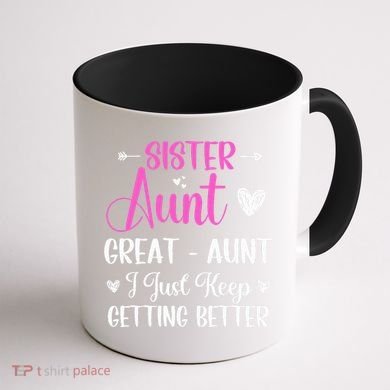 Sister aunt great aunt i just keep getting better new auntie Coffee Mug back