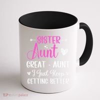 Sister aunt great aunt i just keep getting better new auntie Coffee Mug thumb 1