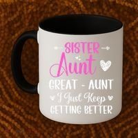 Sister aunt great aunt i just keep getting better new auntie Coffee Mug thumb 2