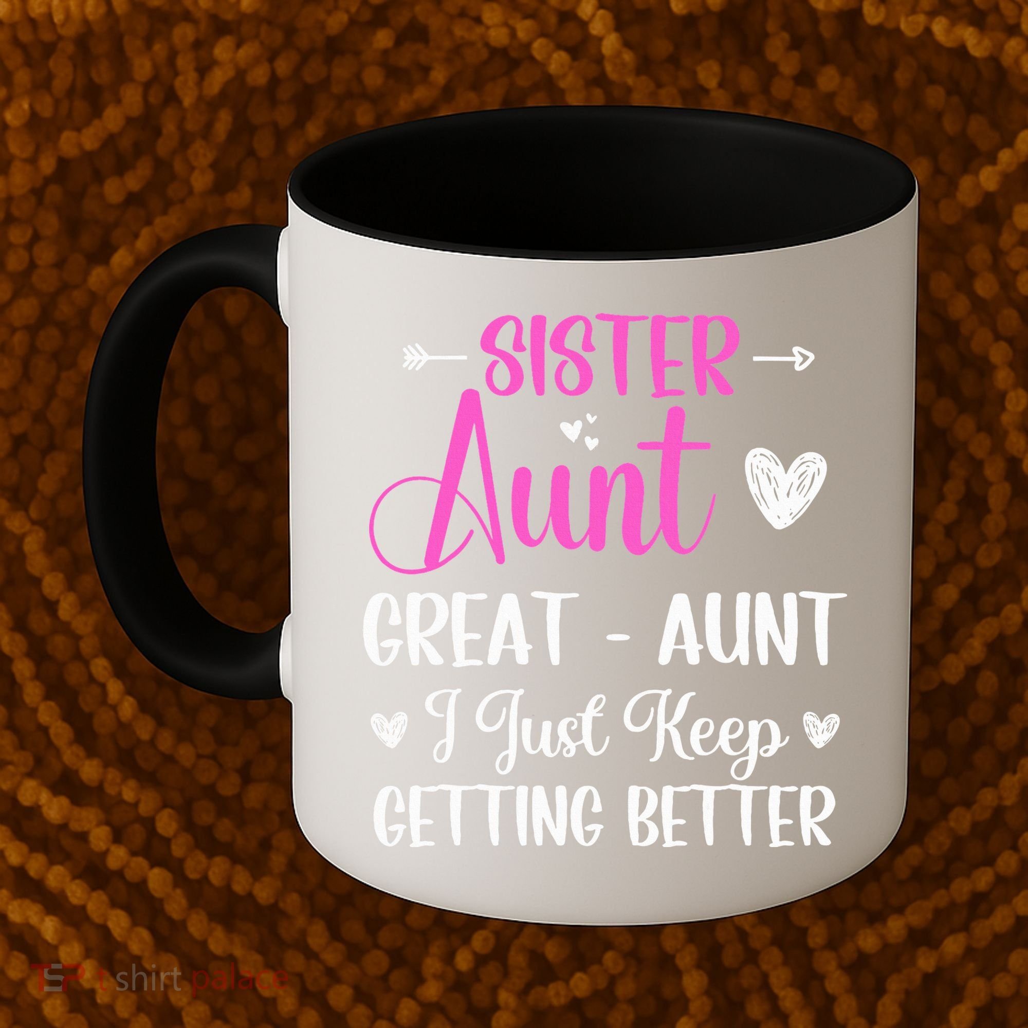 Sister aunt great aunt i just keep getting better new auntie Coffee Mug