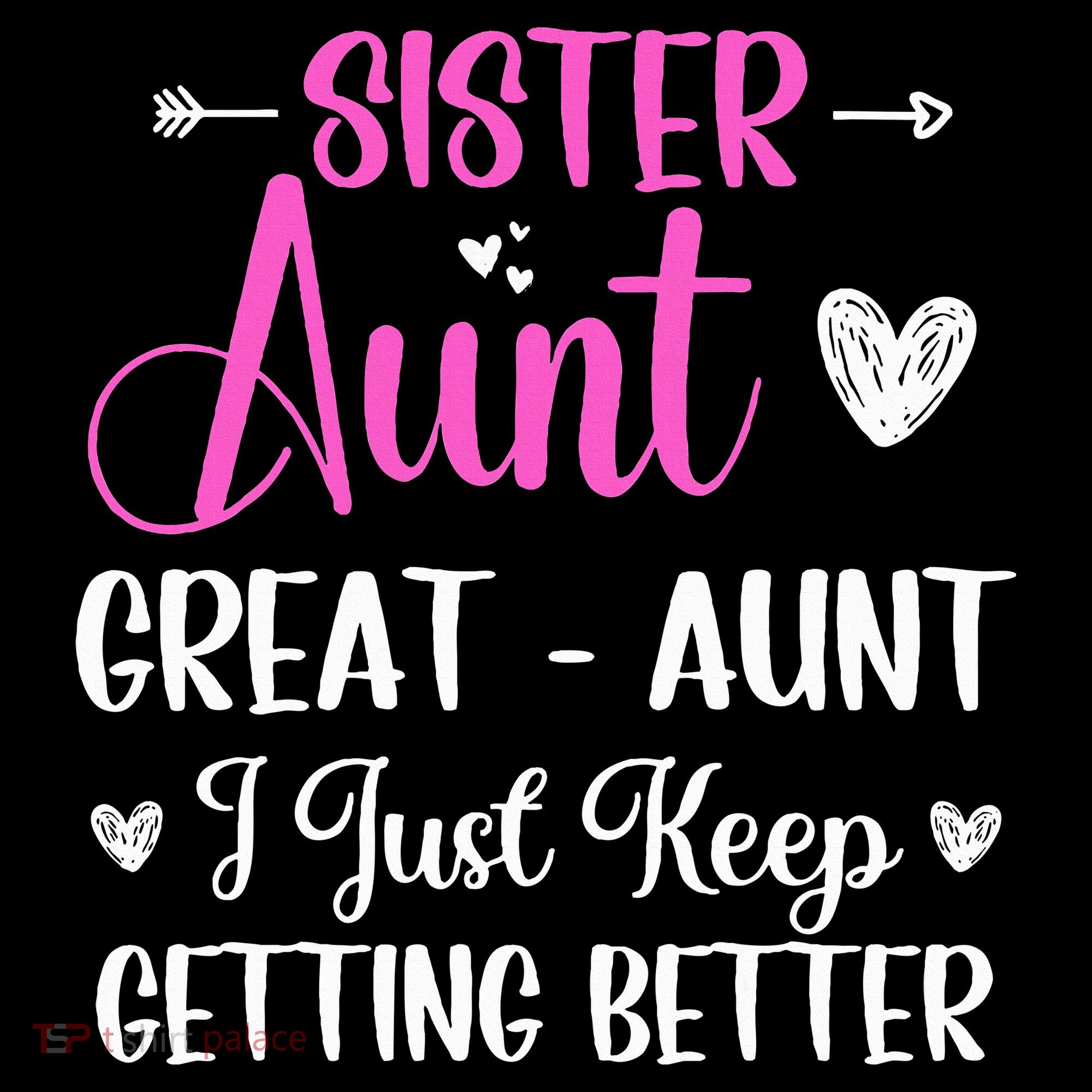 Sister aunt great aunt i just keep getting better new auntie Women's Hoodie