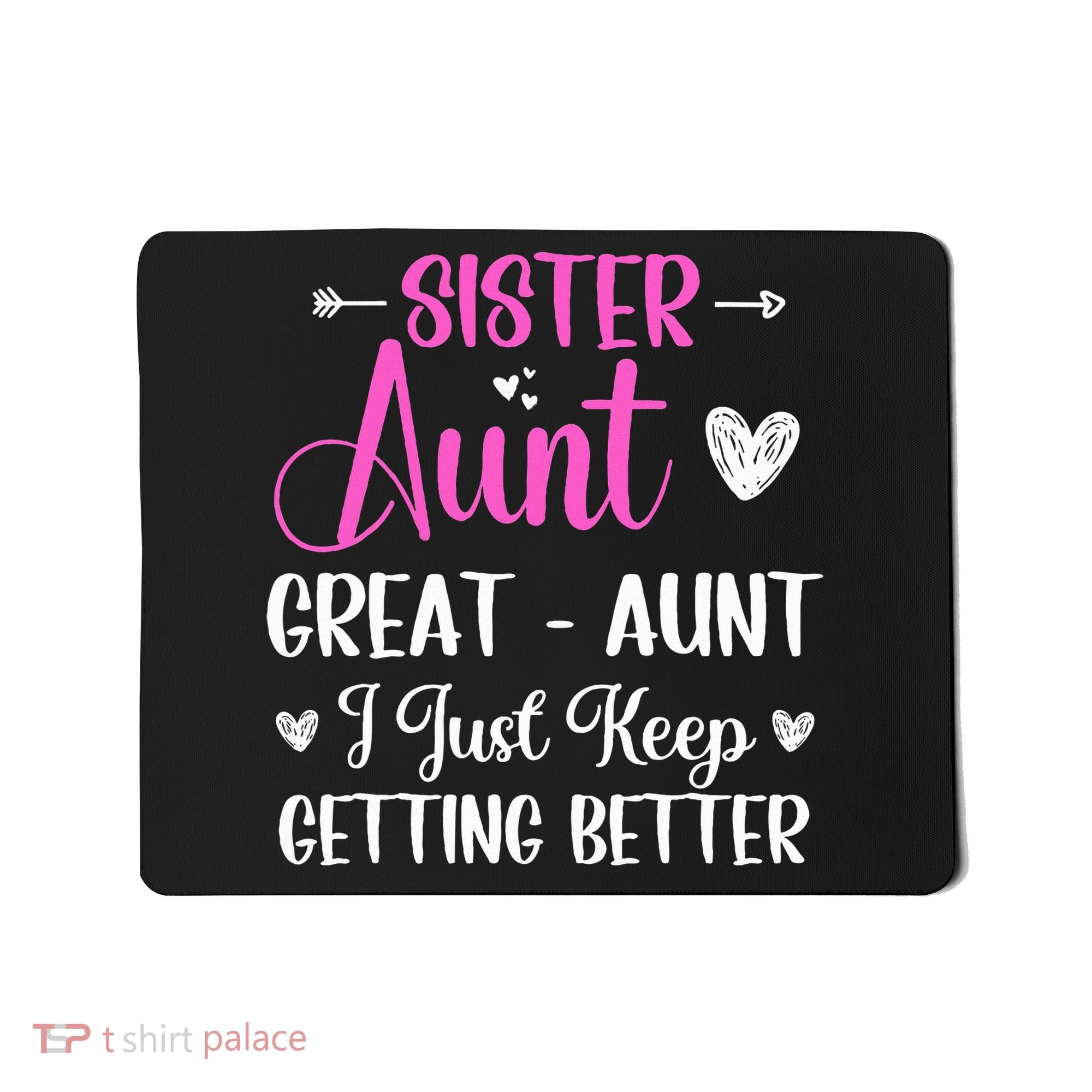 Sister aunt great aunt i just keep getting better new auntie Mousepad