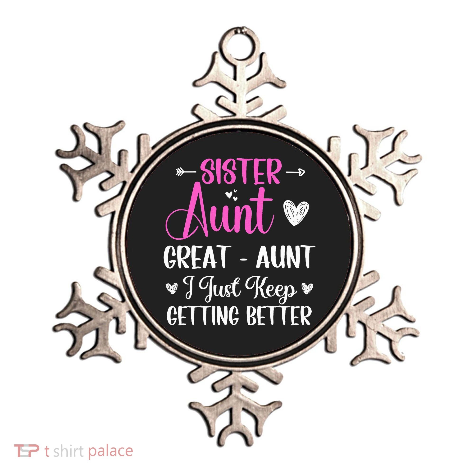 Sister aunt great aunt i just keep getting better new auntie Ornament