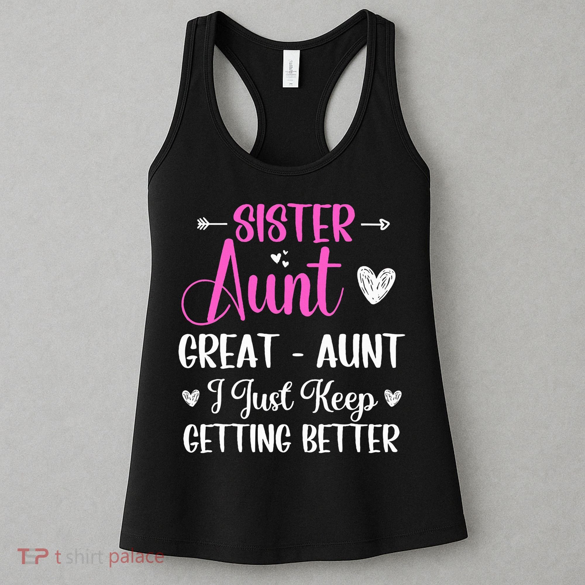 Sister aunt great aunt i just keep getting better new auntie Women's Tank Top