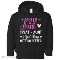 Sister aunt great aunt i just keep getting better new auntie Toddler Hoodie thumb 0