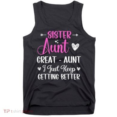 Sister aunt great aunt i just keep getting better new auntie Tank Top