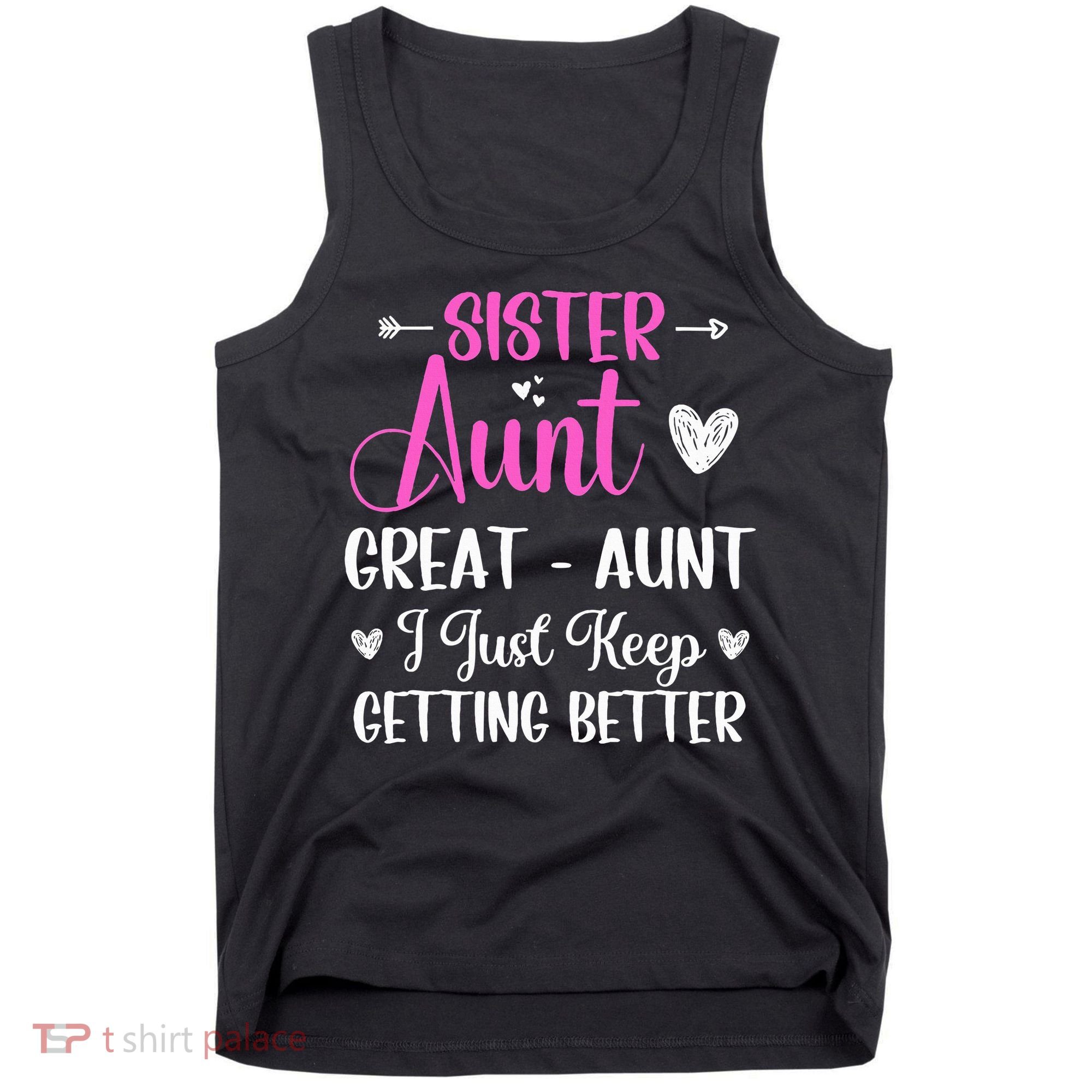 Sister aunt great aunt i just keep getting better new auntie Tank Top