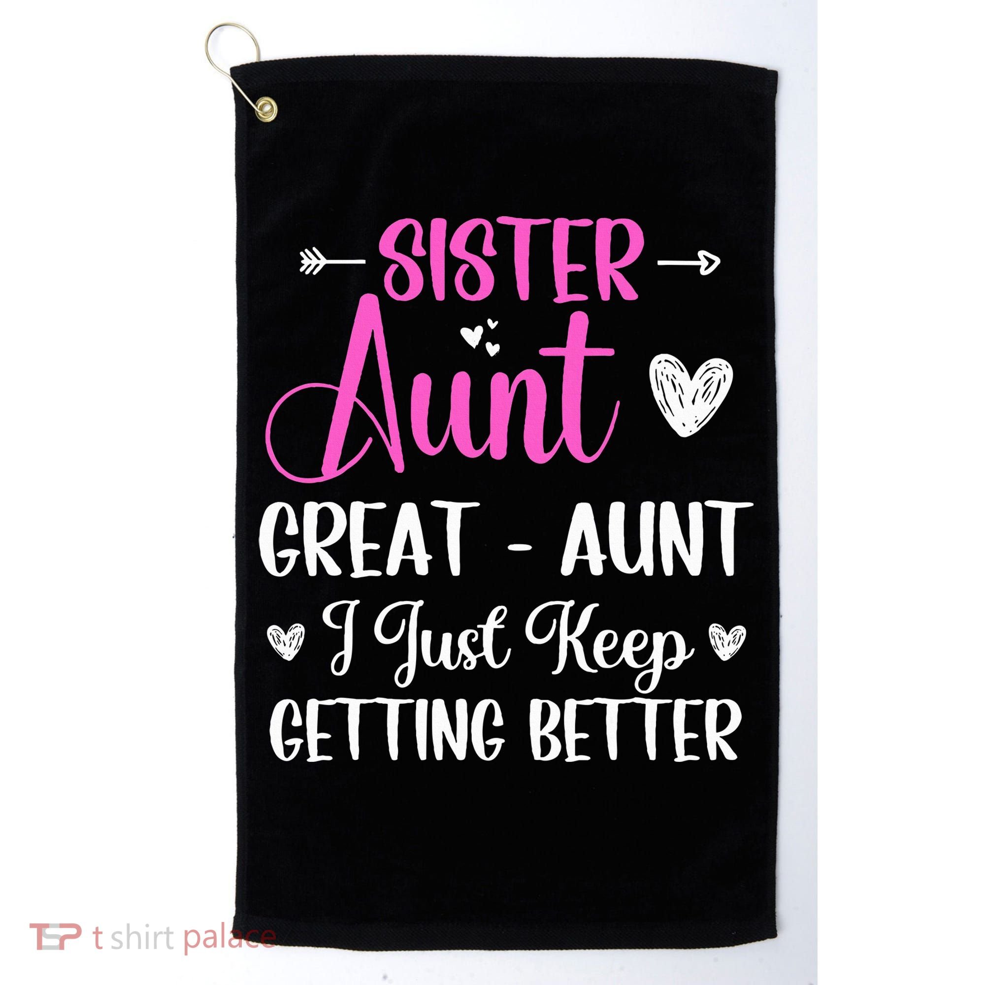 Sister aunt great aunt i just keep getting better new auntie Golf Towel