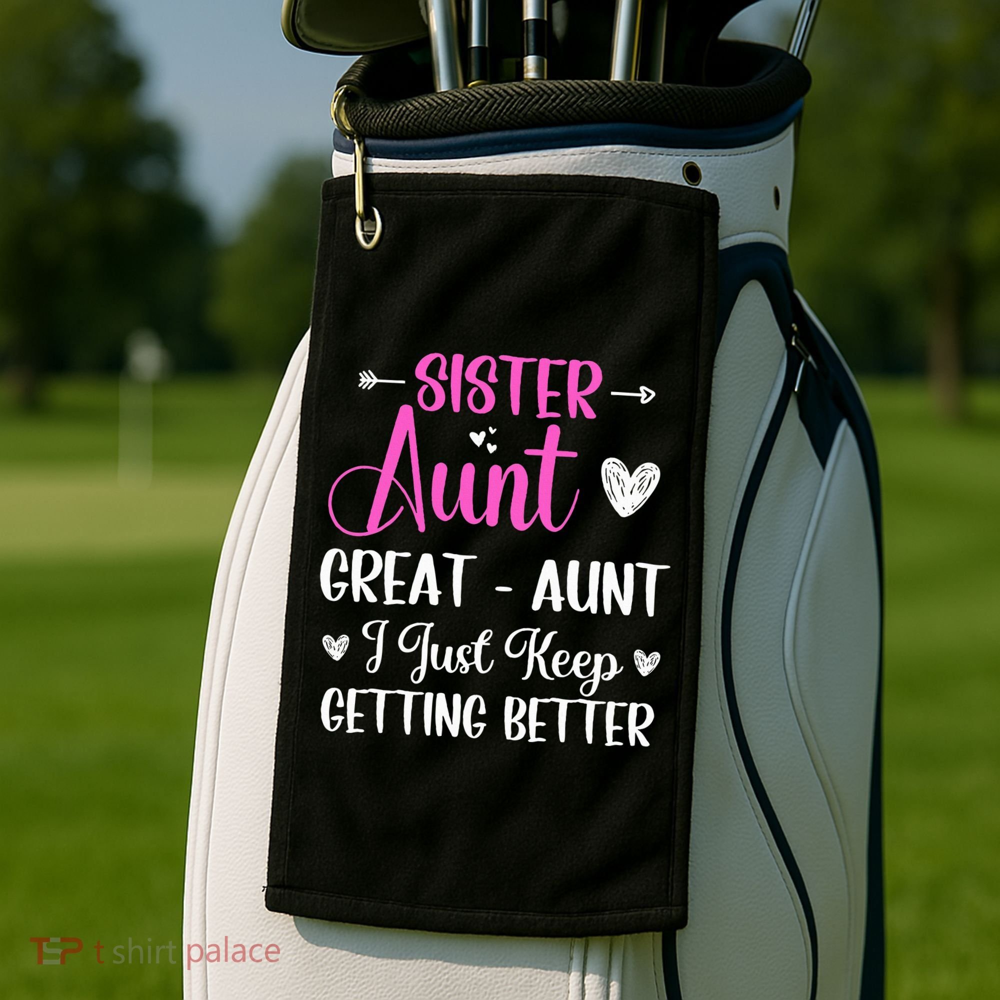 Sister aunt great aunt i just keep getting better new auntie Golf Towel