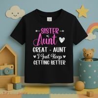 Sister aunt great aunt i just keep getting better new auntie Toddler T-Shirt thumb 3