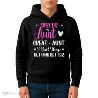 Sister aunt great aunt i just keep getting better new auntie Kids Hoodie thumb 4