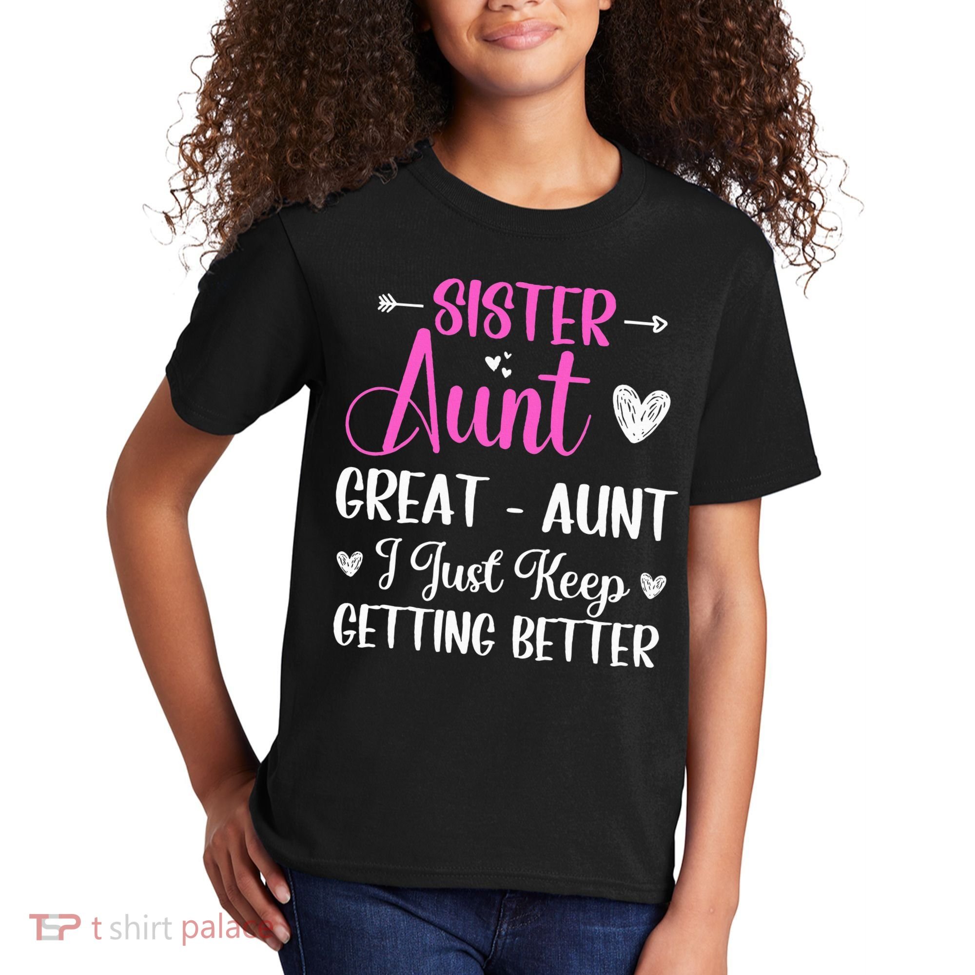Sister aunt great aunt i just keep getting better new auntie Kids T-Shirt