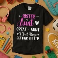 Sister aunt great aunt i just keep getting better new auntie Kids T-Shirt thumb 3