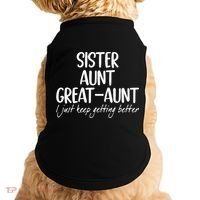 sister aunt greataunt i just keep getting better Doggie Tank thumb 0