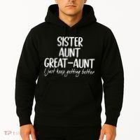 sister aunt greataunt i just keep getting better Hoodie thumb 2