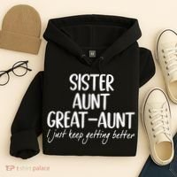 sister aunt greataunt i just keep getting better Hoodie thumb 4