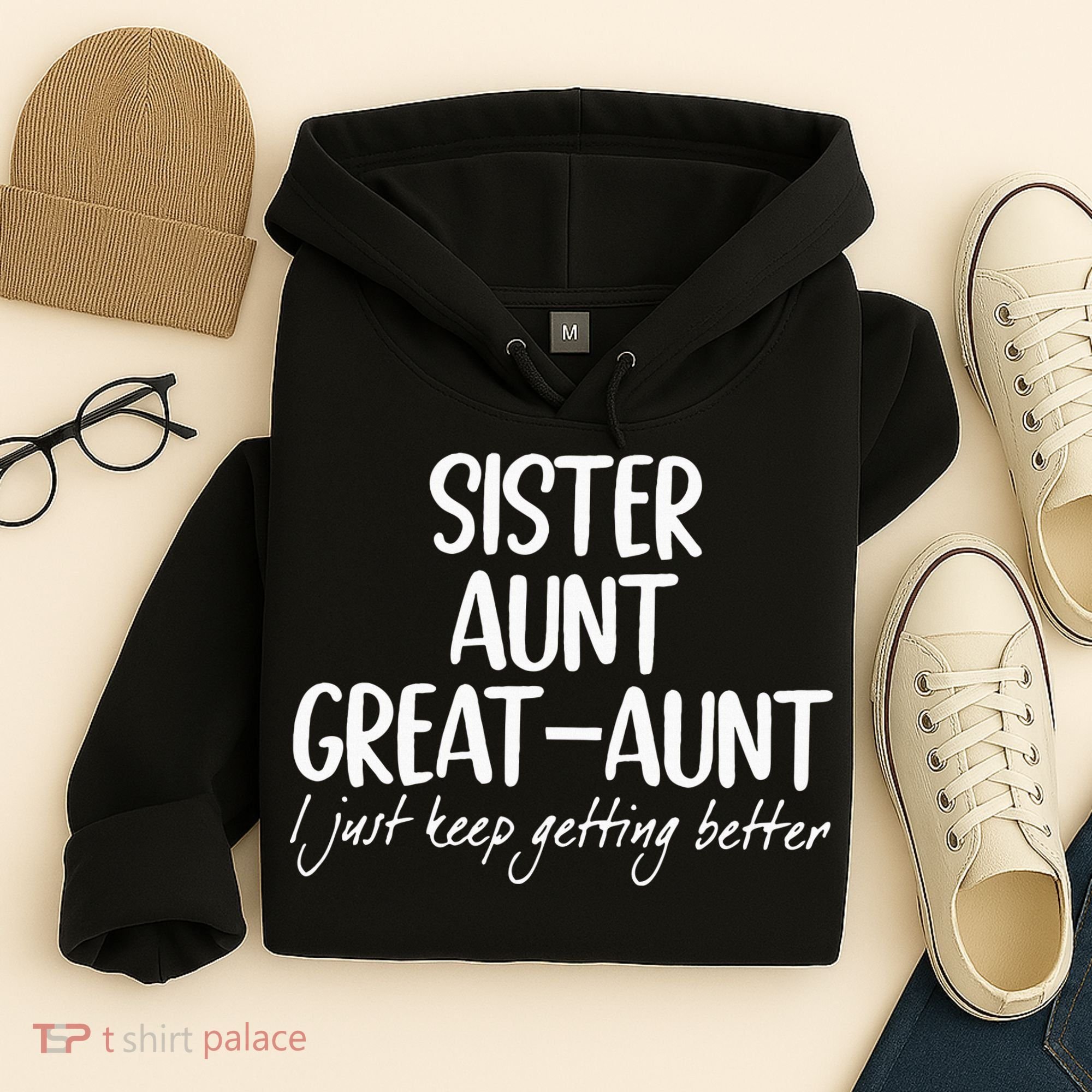 sister aunt greataunt i just keep getting better Hoodie