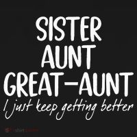 sister aunt greataunt i just keep getting better Polo thumb 3
