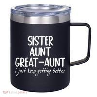 sister aunt greataunt i just keep getting better 12oz Stainless Steel Coffee Mug thumb 0
