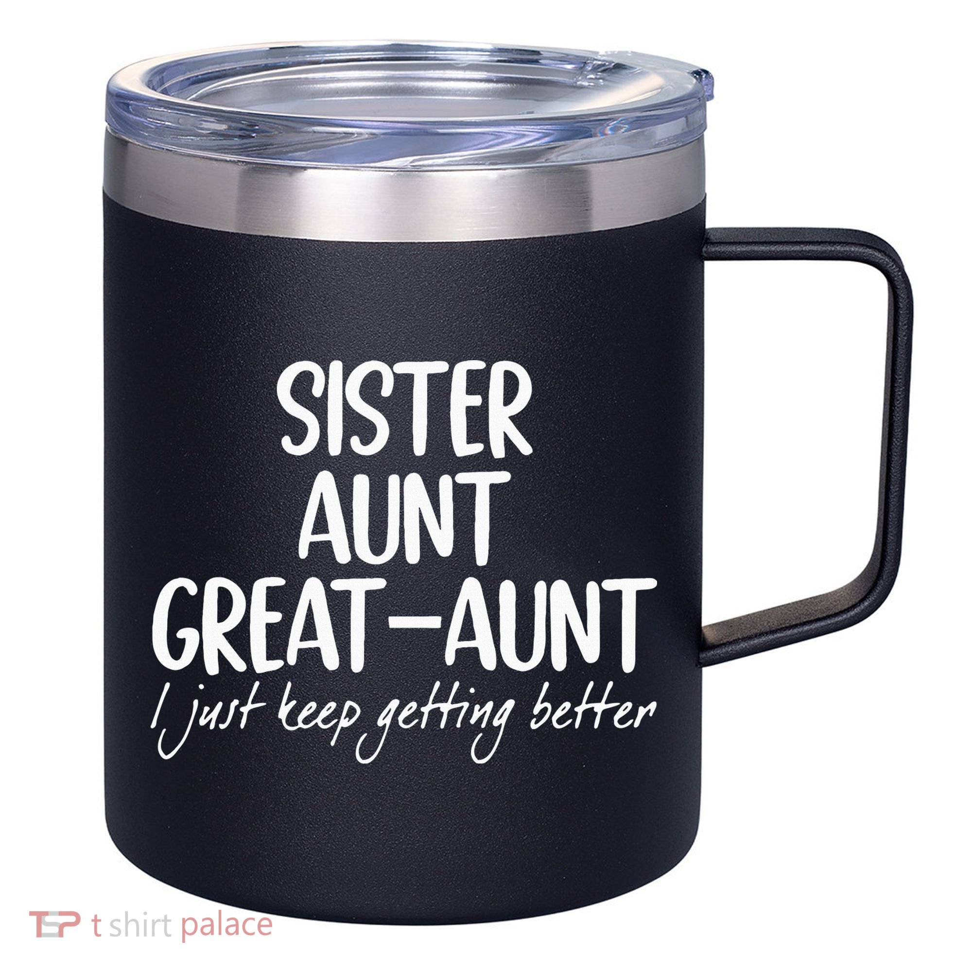 sister aunt greataunt i just keep getting better 12oz Stainless Steel Coffee Mug
