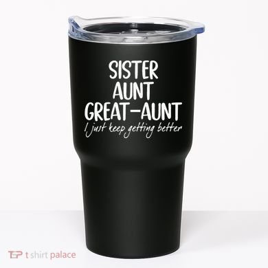 sister aunt greataunt i just keep getting better Tumbler