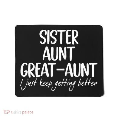 sister aunt greataunt i just keep getting better Mousepad