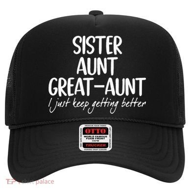 sister aunt greataunt i just keep getting better Hat