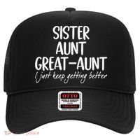sister aunt greataunt i just keep getting better Hat thumb 0