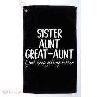 sister aunt greataunt i just keep getting better Golf Towel thumb 0