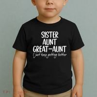 sister aunt greataunt i just keep getting better Toddler T-Shirt thumb 2