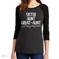 sister aunt greataunt i just keep getting better Women's Tri-Blend 3/4-Sleeve Raglan Shirt thumb 2