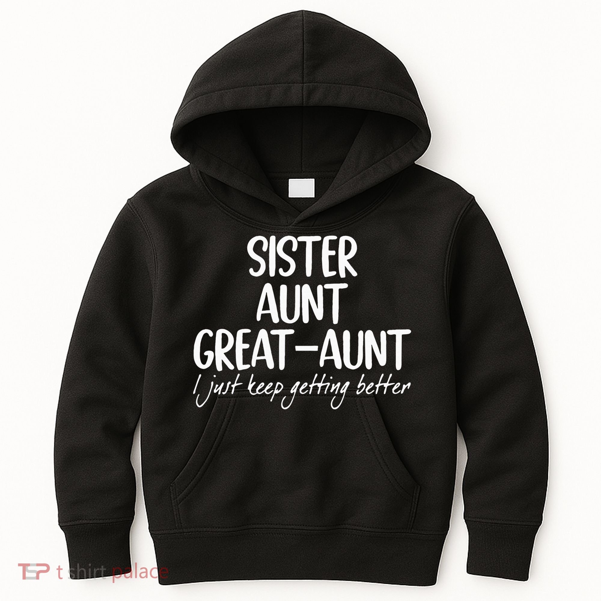 sister aunt greataunt i just keep getting better Kids Hoodie