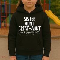 sister aunt greataunt i just keep getting better Kids Hoodie thumb 3