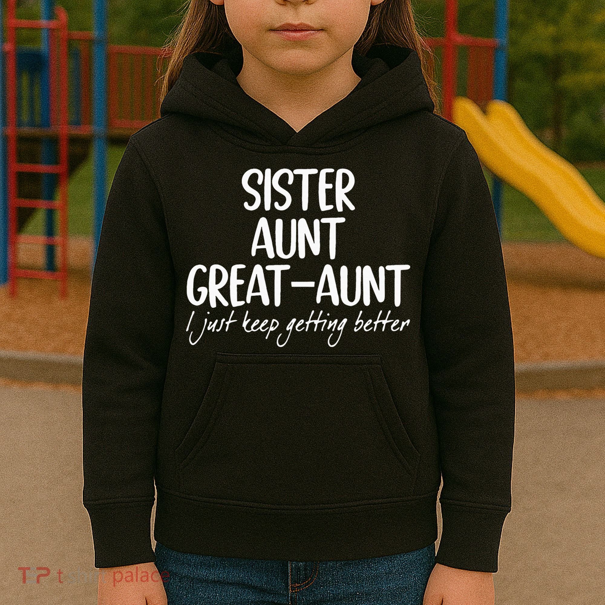 sister aunt greataunt i just keep getting better Kids Hoodie