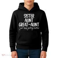 sister aunt greataunt i just keep getting better Kids Hoodie thumb 4