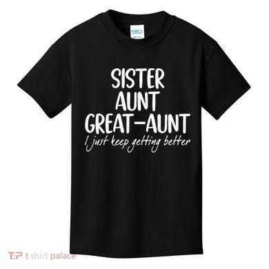 sister aunt greataunt i just keep getting better Kids T-Shirt