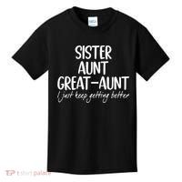 sister aunt greataunt i just keep getting better Kids T-Shirt thumb 0