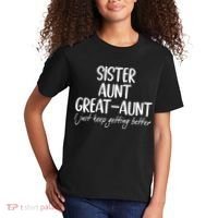 sister aunt greataunt i just keep getting better Kids T-Shirt thumb 2