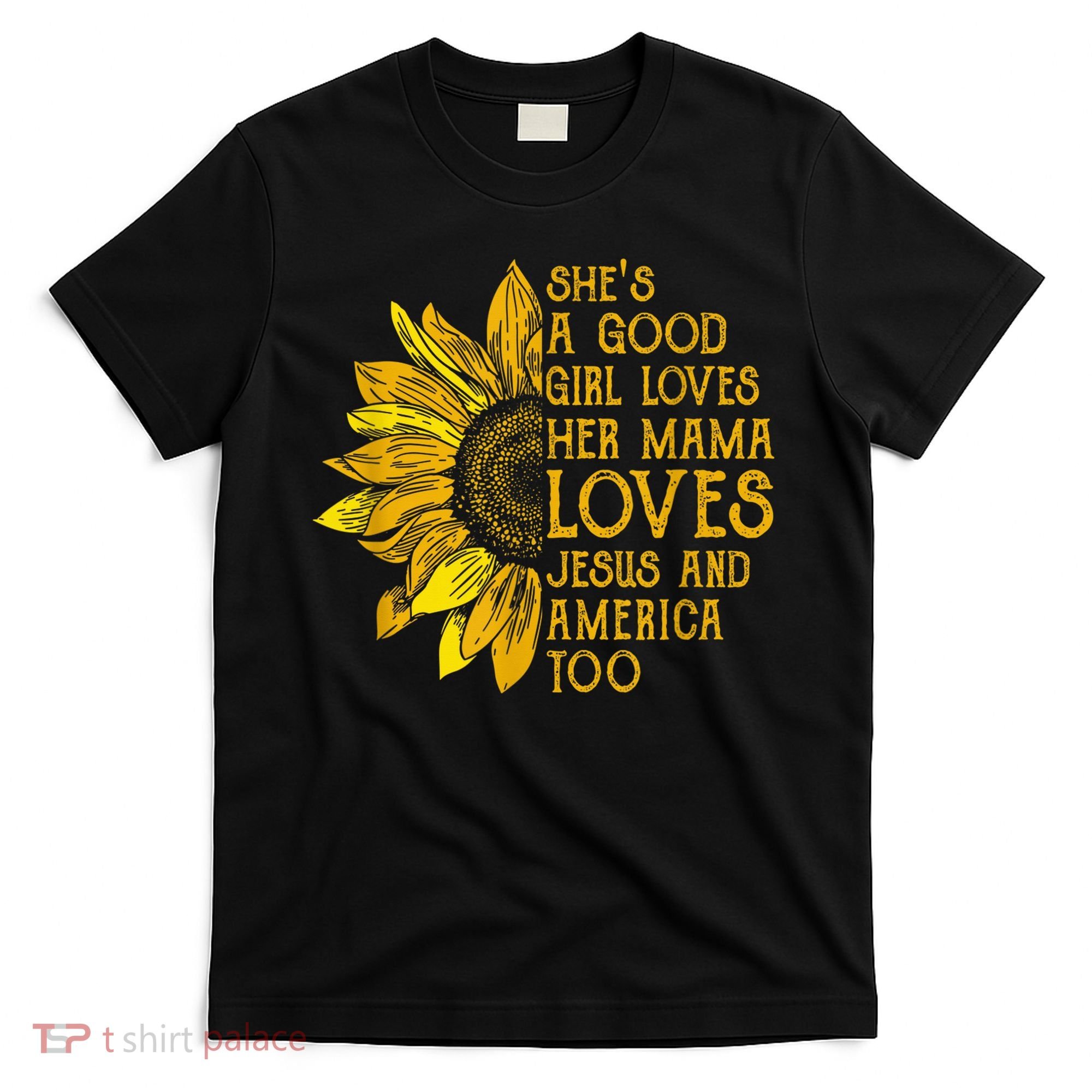She's a good girl loves her mama jesus and america too US T-Shirt
