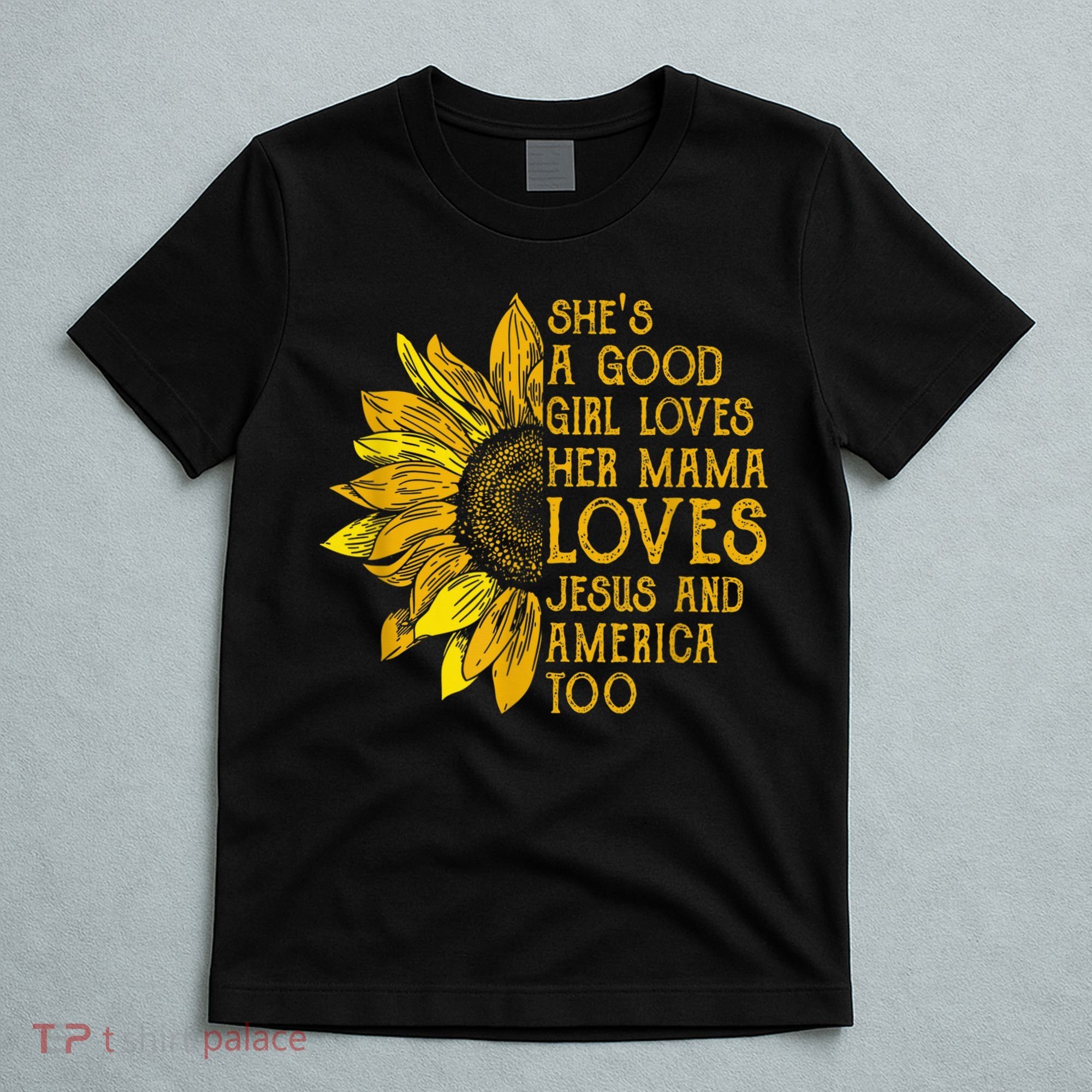 She's a good girl loves her mama jesus and america too US T-Shirt