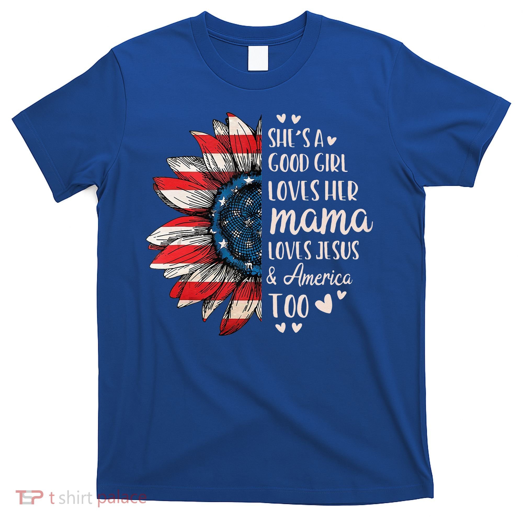 She's A Good Girl Loves Her Mama Jesus America Too T-Shirt