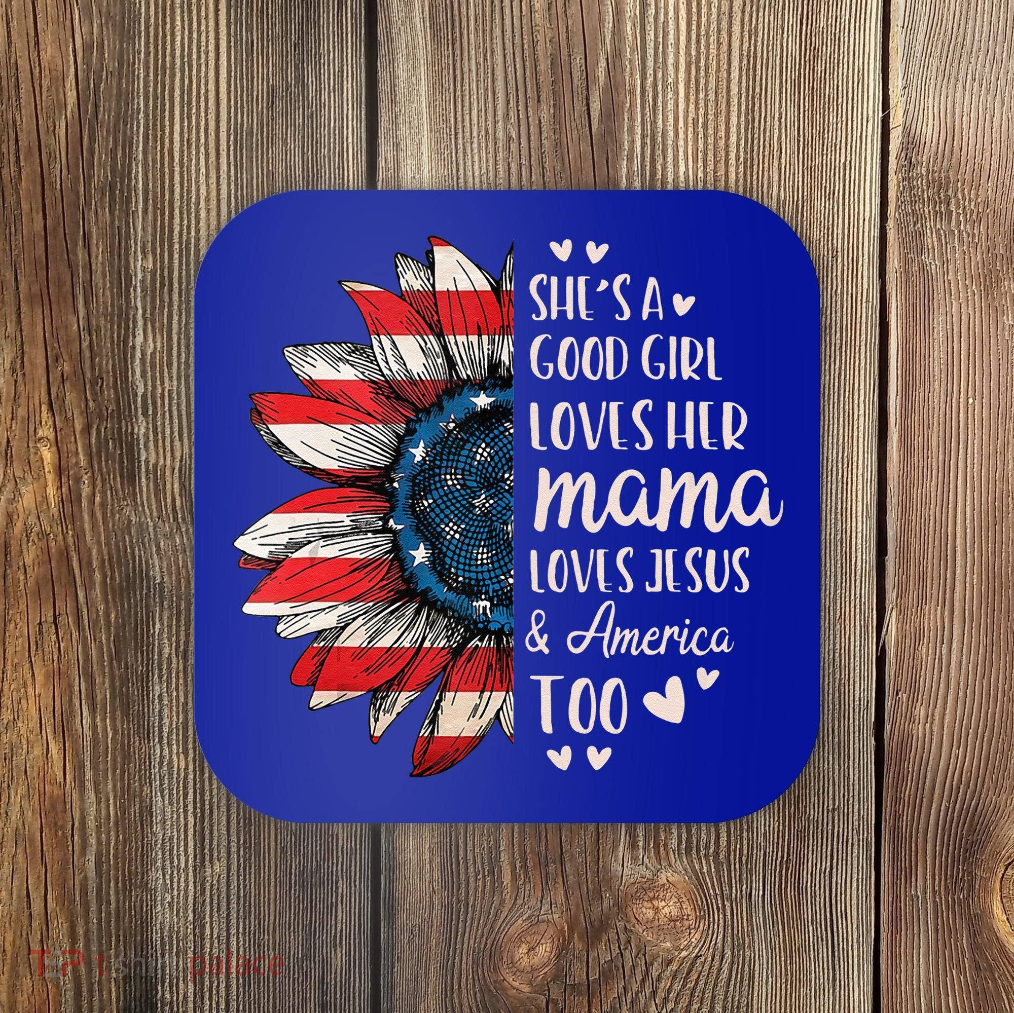 She's A Good Girl Loves Her Mama Jesus America Too Coaster
