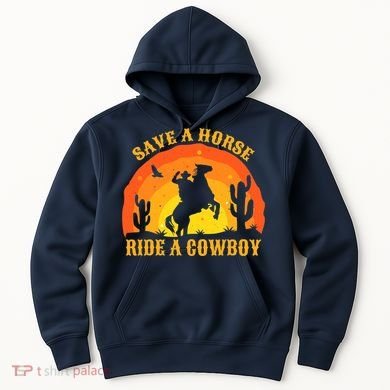 Save A Horse Ride Me A Cowboy Hoodie
