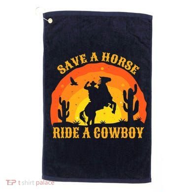 Save A Horse Ride Me A Cowboy Golf Towel