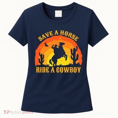 Save A Horse Ride Me A Cowboy Women's T-Shirt