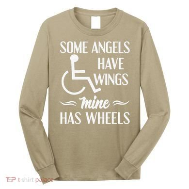 Some Angels Have Wings Mine Has Wheels Special Needs Long Sleeve Shirt