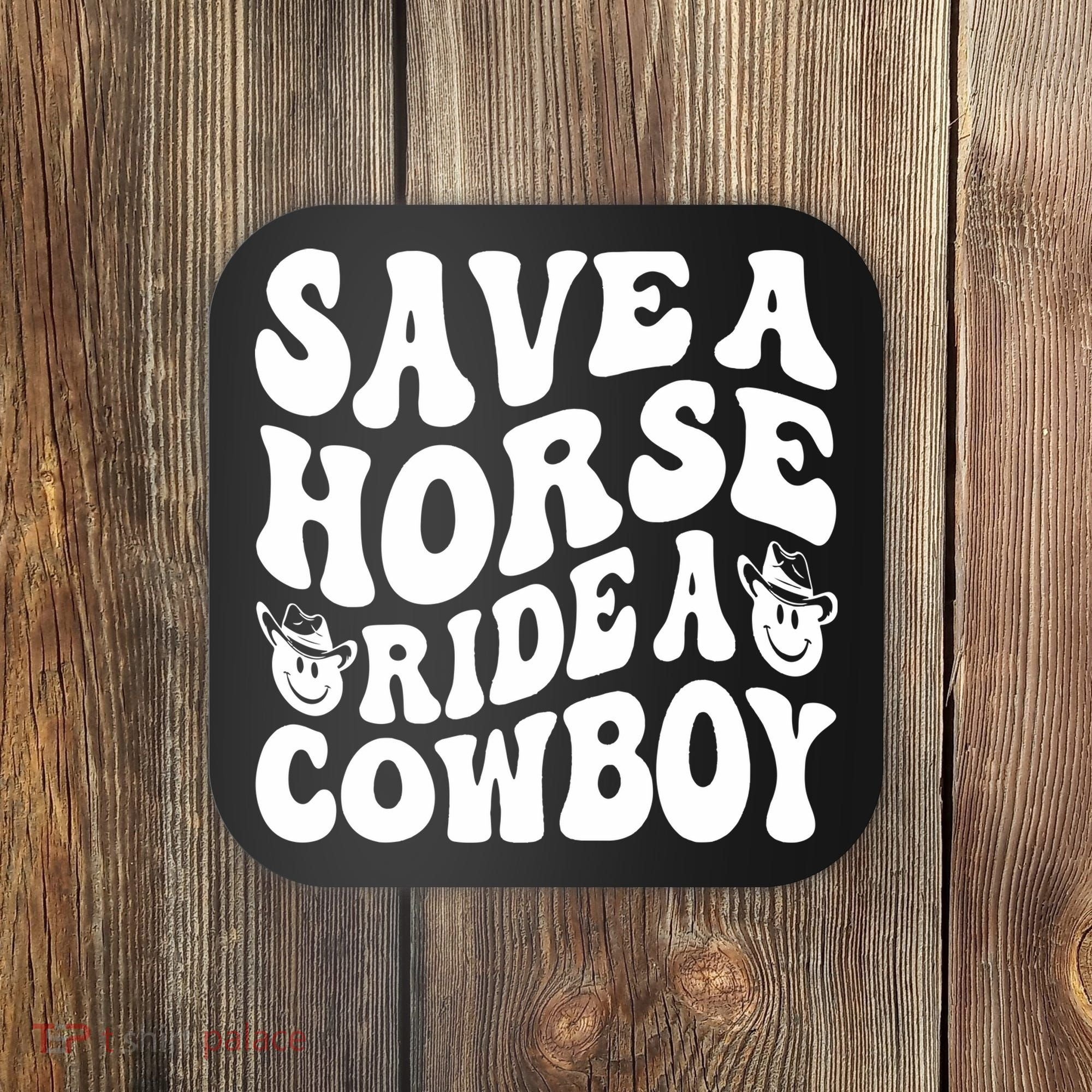 Save A Horse Ride A Cowboy Oversized Western Coaster