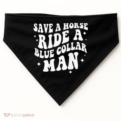 Save A Horse Ride A Blue Collar Man ( On Back) USA-Made Doggie Bandana