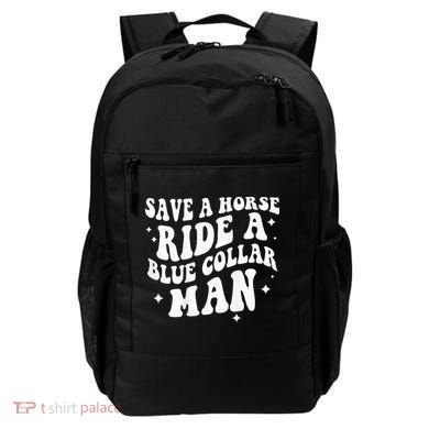 Save A Horse Ride A Blue Collar Man ( On Back) Backpack